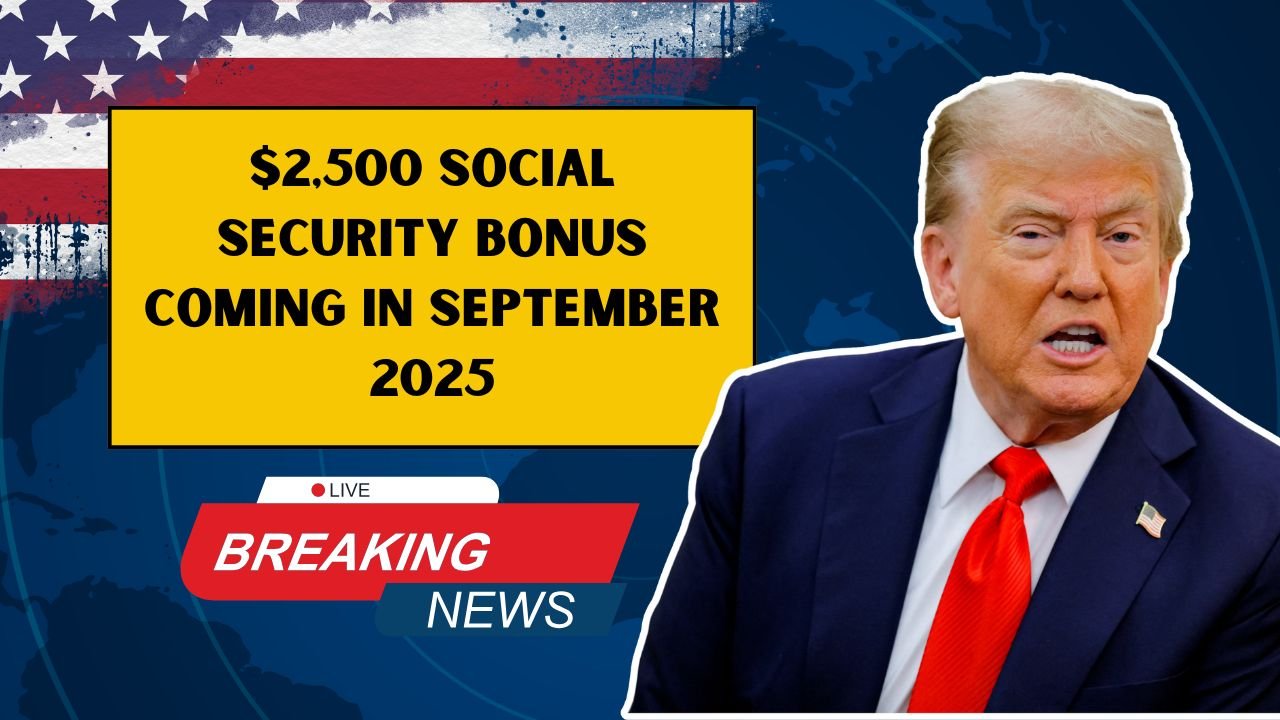 $2,500 Social Security Bonus Coming In September 2025