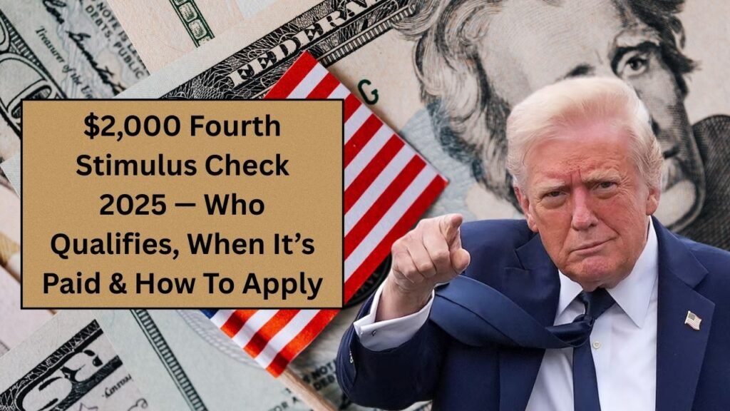 $2,000 Fourth Stimulus Check 2025 — Who Qualifies, When It’s Paid & How To Apply