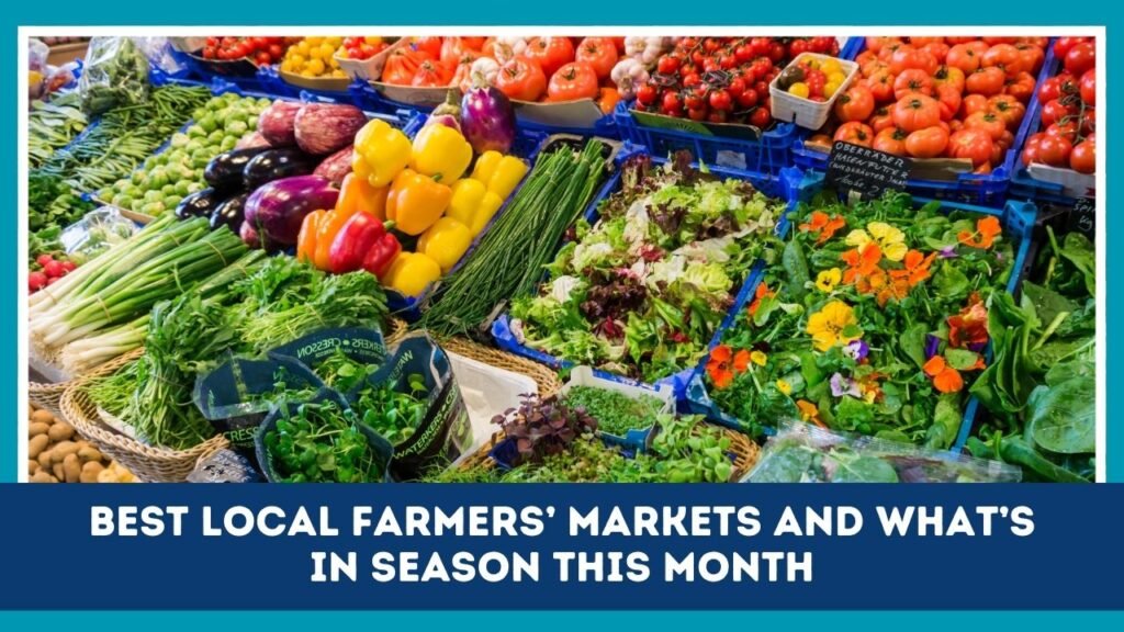 Best Local Farmers’ Markets And What’s In Season This Month