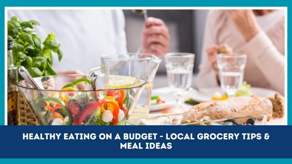 Healthy Eating On A Budget - Local Grocery Tips & Meal Ideas