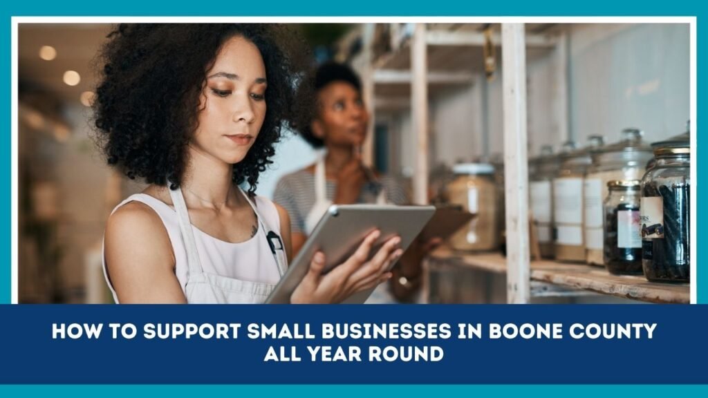 How To Support Small Businesses In Boone County All Year Round