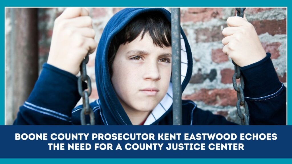 Boone County Prosecutor Kent Eastwood Echoes The Need For A County Justice Center