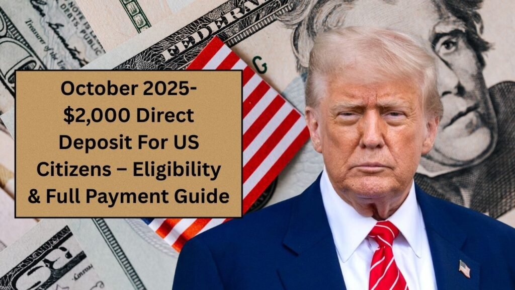 October 2025- $2,000 Direct Deposit For US Citizens – Eligibility & Full Payment Guide