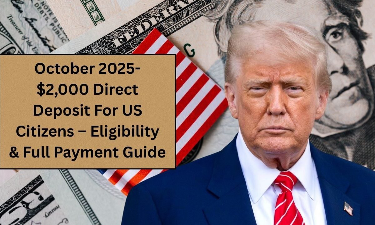 October 2025- $2,000 Direct Deposit For US Citizens – Eligibility & Full Payment Guide