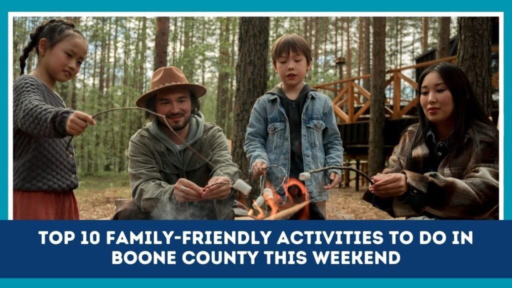 Top 10 Family-Friendly Activities To Do In Boone County This Weekend